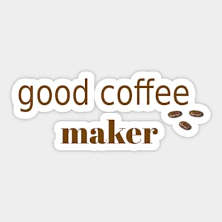 Good Coffee Maker Sticker